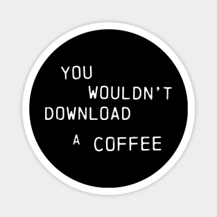 You Wouldn't Download A Coffee (Text Only Version) Magnet